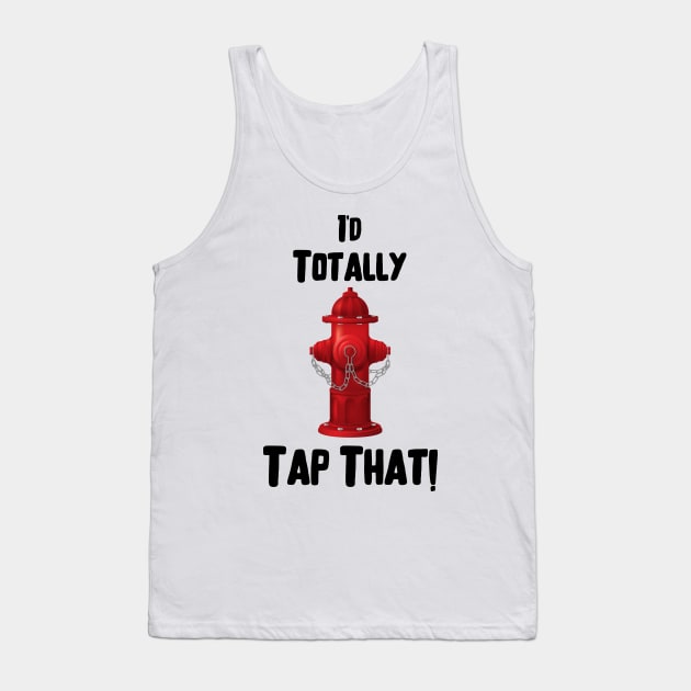 I'd totally tap that red fire hydrant and black text design Tank Top by BlueLightDesign